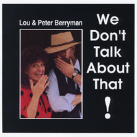 Lou & Peter Berryman - We Don't Talk About That