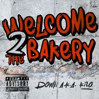 Down A.K.A. Kilo - Welcome 2 The Bakery (Explicit)