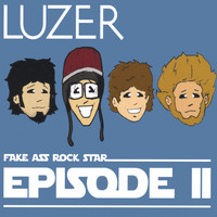 LUZER - Fake Ass Rock Star EPisode II