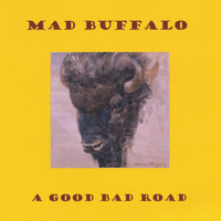 Mad Buffalo - A Good Bad Road