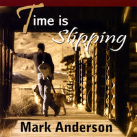 Mark Anderson - Time Is Slipping