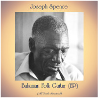 Joseph Spence - Bahaman Folk Guitar (EP) (All Tracks Remastered)