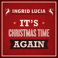 Ingrid Lucia - It’s Christmas Time Again