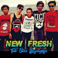 NEW FRESH - Tak Bisa Segalanya