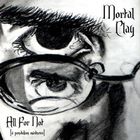 Mortal Clay - All For Not (a pendulum madness)