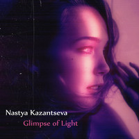 Nastya Kazantseva - Glimpse of Light