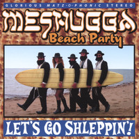 Meshugga Beach Party - Let's Go Shleppin'!