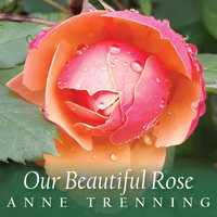 Anne Trenning - Our Beautiful Rose
