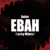 Dalvis - Ebah (Za Tsy Mijery)