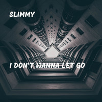 Slimmy - I Don't Wanna Let Go