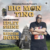 Edley Shine - BIG MON TING
