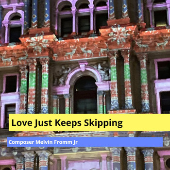 Composer Melvin Fromm Jr - Love Just Keeps Skipping