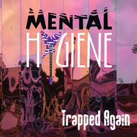 Mental Hygiene - Trapped Again (Explicit)