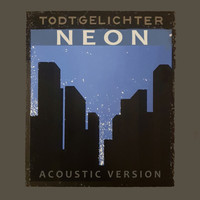 Todtgelichter - Neon (Acoustic Version)