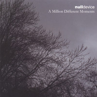 Null Device - A Million Different Moments
