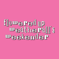 Flowered Up - Weatherall's Weekender