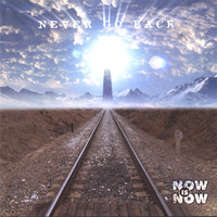 Now Is Now - Never Go Back