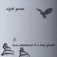Night Genes - Two Phantoms And A Holy Ghost