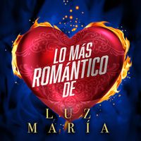 Luz María - Lo Más Romántico De