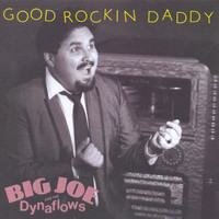 Big Joe & The Dynaflows - Good Rockin' Daddy