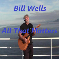 Bill Wells - All That Matters
