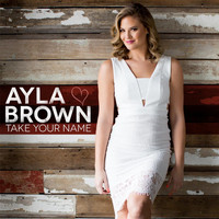 Ayla Brown - Take Your Name