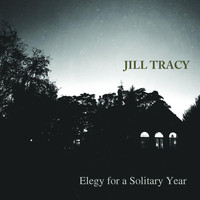 Jill Tracy - Elegy for a Solitary Year