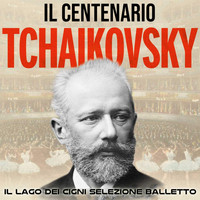 Pyotr Ilyich Tchaikovsky - Il Centenario - Tchaikovsky (Lago Dei Cigni (Selezione Dal Balletto))