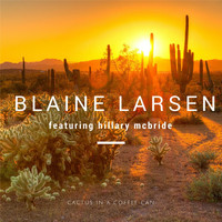 Blaine Larsen - Cactus in a Coffee Can (feat. Hillary McBride)