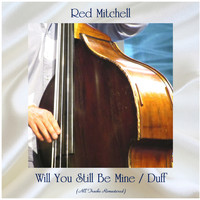 Red Mitchell - Will You Still Be Mine / Duff (All Tracks Remastered)