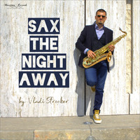Vladi Strecker - Sax the Night Away - Saxophone Lounge Music & Chillout Grooves