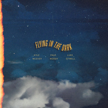 Paul Moody, Kyle McEvoy and Luke Otwell - Flying In The Dark