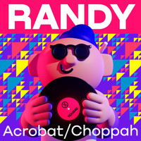 Randy - Acrobat / Choppah