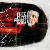 Fuck the Facts - Disgorge Mexico