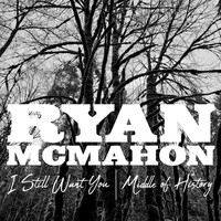 Ryan McMahon - I Still Want You / Middle of History