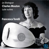 Francesca Torelli - Le Dialogue - Charles Mouton Lute Suites