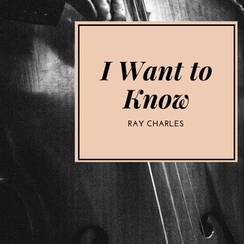 Ray Charles - I Want to Know