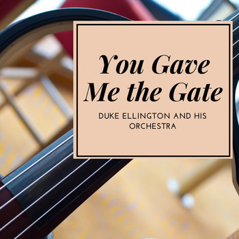 Duke Ellington And His Orchestra - You Gave Me the Gate