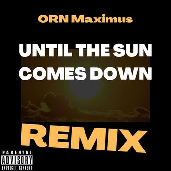 ORN Maximus - Until The Sun Comes Down (Explicit)