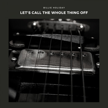 Billie Holiday - Let's Call the Whole Thing Off