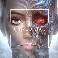 Aphrodisiac - Jazz Breaking