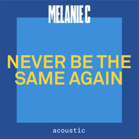 Melanie C - Never Be The Same Again (Acoustic)