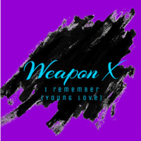 Weapon X - I Remember (Young Love)