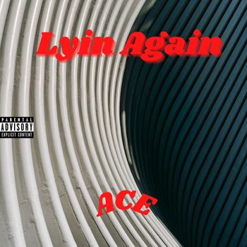 Ace - Lyin Again (Explicit)
