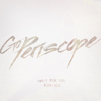 Go Periscope - Wait for You Remixes