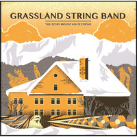 Grassland String Band - The Echo Mountain Sessions