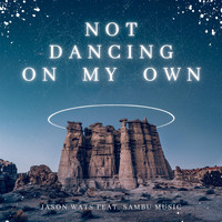 Jason Wats - Not Dancing on My Own (feat. Sambu Music)