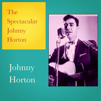 Johnny Horton - The Spectacular Johnny Horton