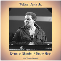 Walter Davis Jr. - Rhumba Nhumba / Minor Mind (All Tracks Remastered)