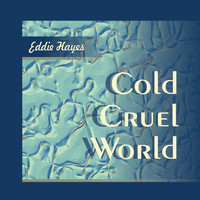 Eddie Hayes - Cold Cruel World